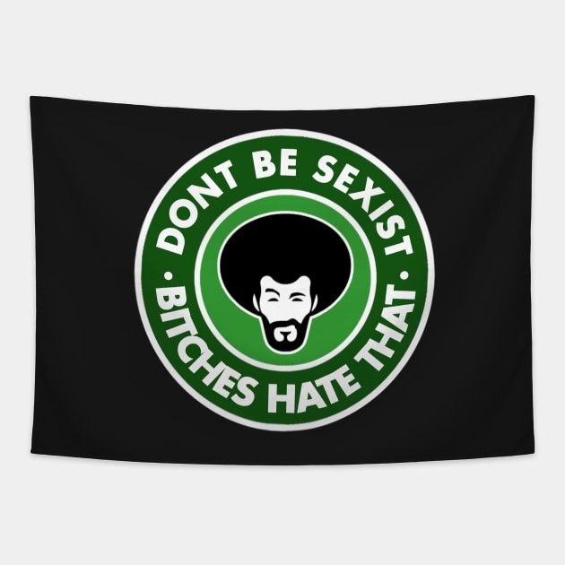 Dont be sexist (Bitches hate that) Tapestry by NineBlack