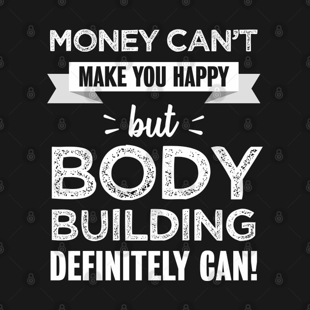 Body building makes you happy | Funny gym gift for Bodybuilder by qwertydesigns