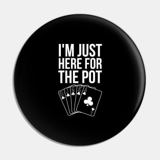 I'm Just Here For The Pot Pin