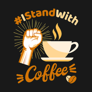 I Stand with Coffee T-Shirt