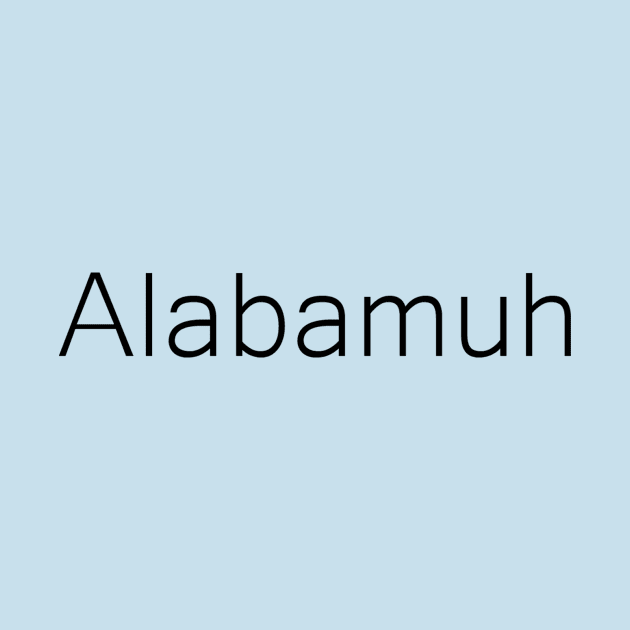 Alabamuh by SpellingShirts