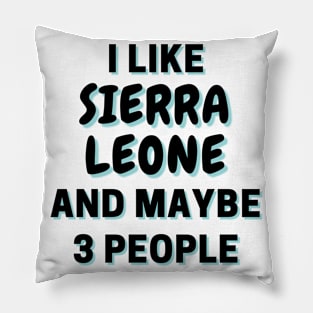 I Like Sierra Leone And Maybe 3 People Pillow