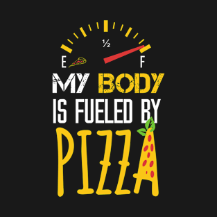 My Body is Fueled By Pizza - Funny Sarcastic Saying Quotes Gift Idea For Pizza Lovers T-Shirt