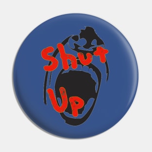 Shut up Pin