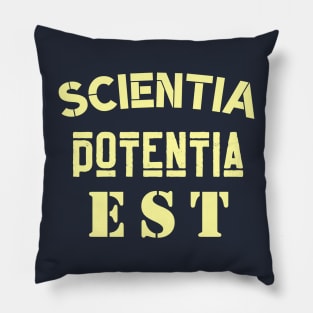 Latin aphorism: Scientia Potentia  Est (Knowledge is power) Pillow