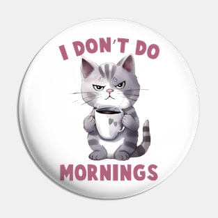 I don't do mornings Cat Funny Quote Hilarious Sayings Humor Pin