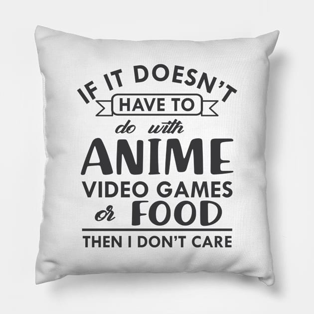 Anime - If it doesn't have to do with anime video games or food then I don't care Pillow by KC Happy Shop