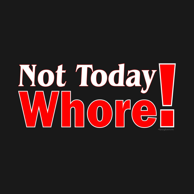 Discover Not Today Whore! - Not Today Satan - T-Shirt