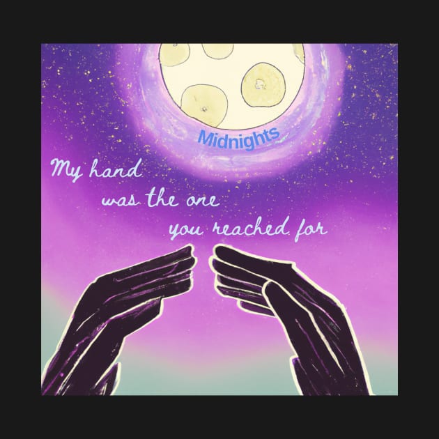 My hand was the one you reached for Midnights by DadOfMo Designs