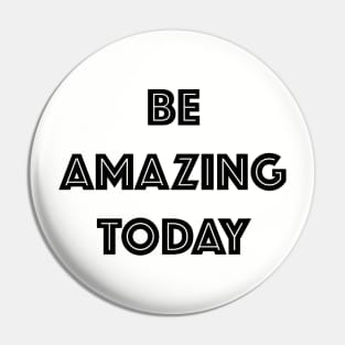 Be Amazing Today Motivational Inspirational T-Shirt Pin