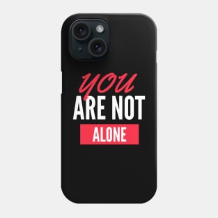 you are not alone tshirt Phone Case