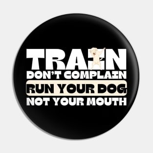 Train Dont Complain Run Your Dog Pin