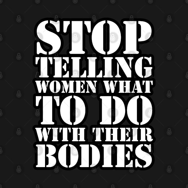 Stop Telling Women What To Do With Their Bodies by wildjellybeans