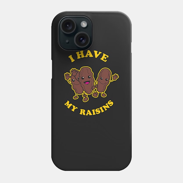 I Have My Raisins Phone Case by dumbshirts