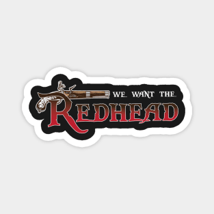 We Want the Redhead Magnet