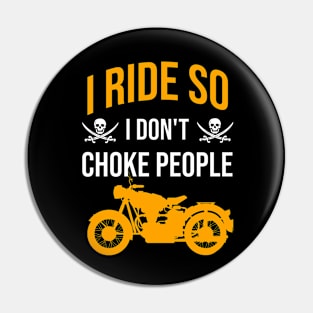 I ride so I don't choke people Pin