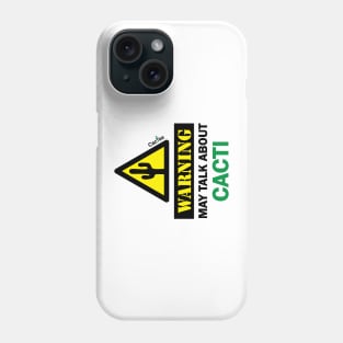 WARNING! May Talk About Cacti Phone Case