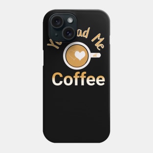 You Had Me At Coffee Phone Case