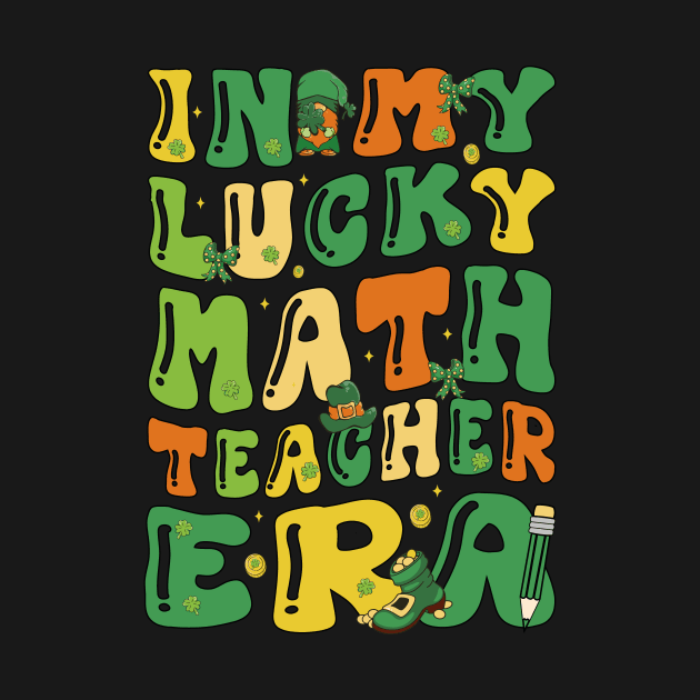 In My Lucky Math Teacher Era Funny Saint Patricks Day Groovy by JUST PINK