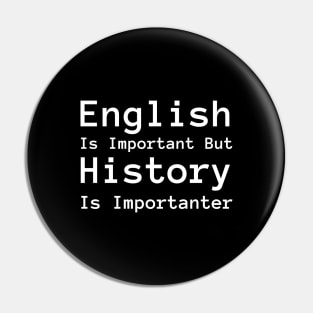 English Is Important But History Is Importanter Pin