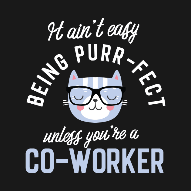 Co-Worker Cat Lover Gifts - It ain't easy being Purr Fect by BetterManufaktur