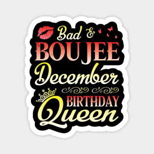 Bad & Boujee December Birthday Queen Happy Birthday To Me Nana Mom Aunt Sister Cousin Wife Daughter Magnet