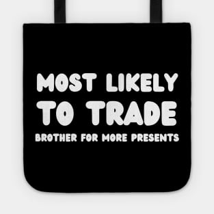 Most Likely To Trade brother For More Presents Tote