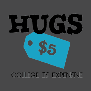 Hugs $5 College Is Expensive T-Shirt