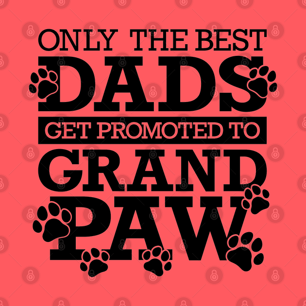 Only The Best Dads Get Promoted To Grandpaw by Yule