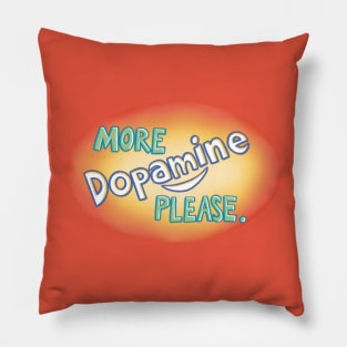 More Dopamine Please Pillow