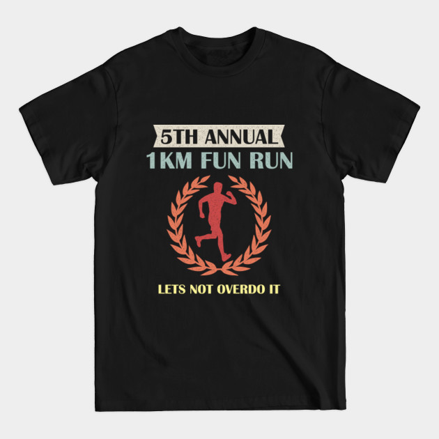 Discover 5th Annual 1km Fun Run Lets Not Overdo It - Running Funny - T-Shirt