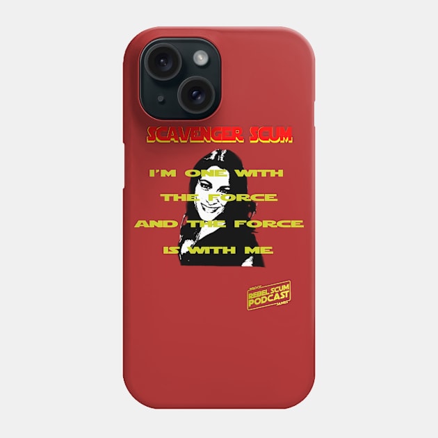 I'm One with the Force and the Force is with Me - Erin Scavenger SCum Phone Case by Rebel Scum Podcast