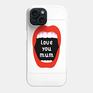 Big Mouth - Love You Mum Phone Case