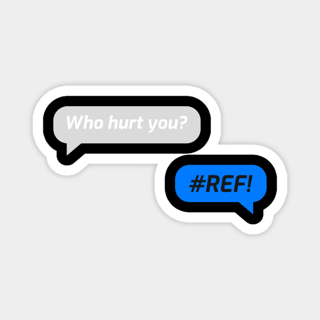 Who Hurt You? #REF! Excel Error - Funny Accounting & Finance Magnet by Condor Designs