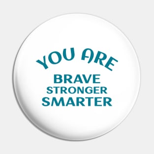 You Are Brave Stronger Smarter Pin