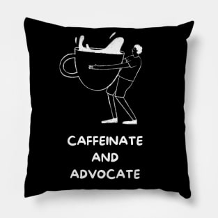 Caffeinate And Advocate Pillow