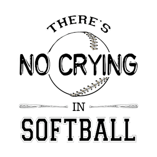 There's No Crying in Softball T-Shirt