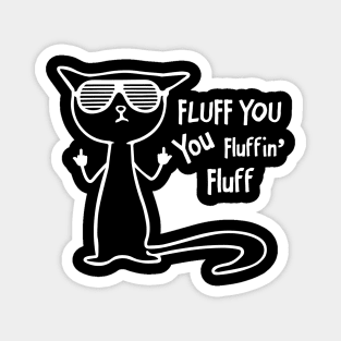 Funny cat - fluff you, you fluffin' fluff Magnet