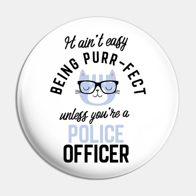 Police Officer Cat Gifts for Cat Lovers - It ain't easy being Purr Fect Pin by BetterManufaktur