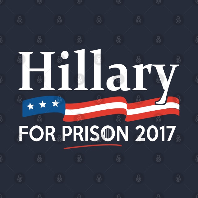 Hillary for Prison 2017 by Flippin' Sweet Gear