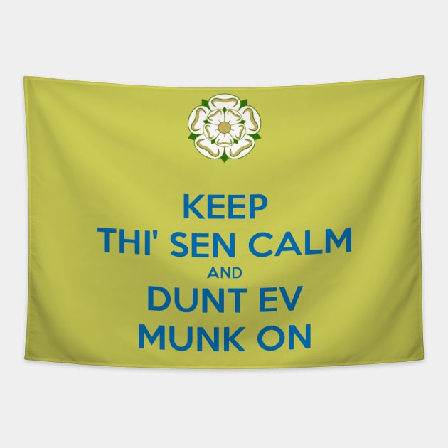 Keep Thi Sen Calm and Dunt Ev Munk On Yorkshire Dialect Blue Tapestry by taiche