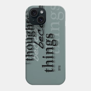 Thoughts Become Things Phone Case