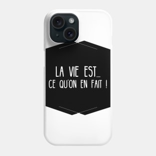 Life is what we do with !!! French motivation Phone Case