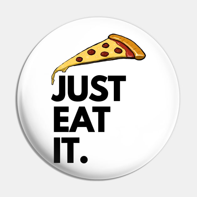 Just Eat It - Just Eat Pizza Pin by madebyTHOR