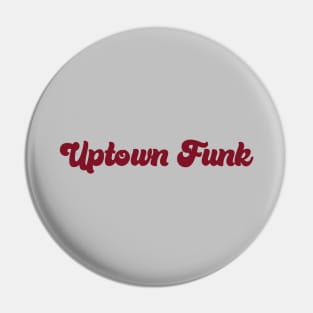 Uptown Funk, burgundy Pin