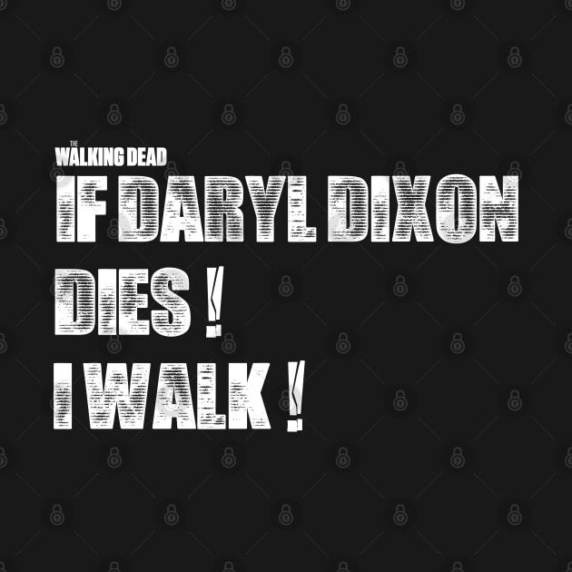 If Daryl Dixon Dies I walk W by Ratherkool