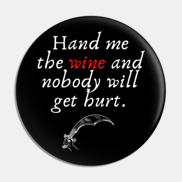 Hand me the wine and nobody will get hurt Pin by (Eu)Daimonia