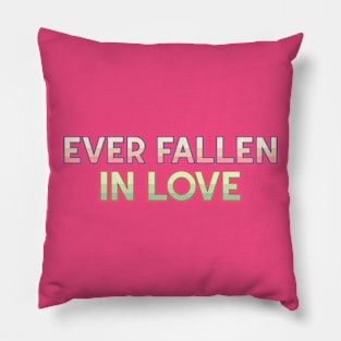 Ever Fallen In Love Pillow