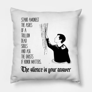 Ask the ghosts if honor matters Pillow