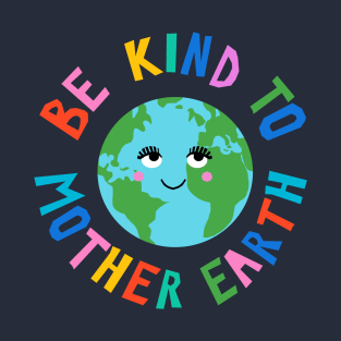 Be Kind to Mother Earth T-Shirt